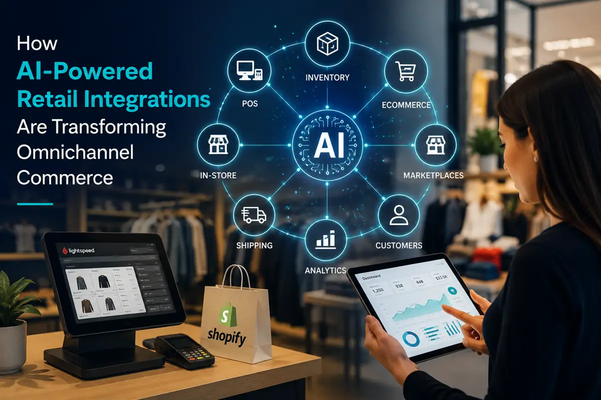 How AI-Powered Retail Integrations Are Transforming Omnichannel Commerce